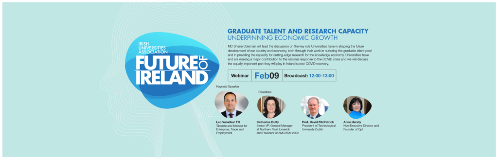 IUA Future of Ireland Webinar: Graduate Talent and Research Capacity underpinning Economic Growth 9th Feb 12:00-13:00