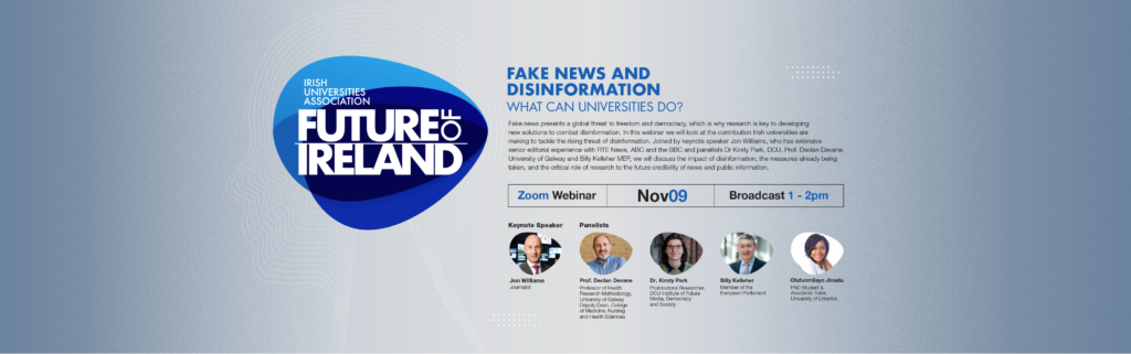 IUA Future of Ireland Webinar: Fake News & Disinformation – What Can Universities Do?  Nov 9th 1pm